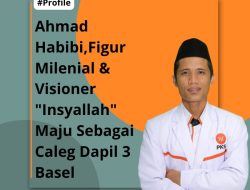 Ahmad Habibi ,Figur Milenial & Visioner”Insyallah” Maju Sebagai Caleg Dapil 3 Basel