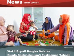 Wakil Bupati Bangka Selatan Bunda Debby,Kunjungi Puskesmas Toboali Rangka Percepatan Penurunan Stunting.