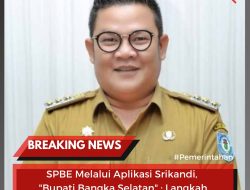 SPBE Melalui Aplikasi Srikandi,  Bupati Bangka Selatan Langkah Maju Penghematan Anggaran