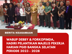 Wabup Debby & Forkopimda, Hadiri Pelantikan Majelis Pekerja Harian PGID Bangka Selatan Periode 2023 – 2028