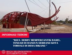 Riza – Debby Mempercantik Basel, Tengah di Bangun Gerbang Kota Toboali di Desa Bikang