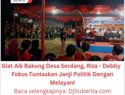 Giat Aik Bakung Desa Serdang, Riza – Debby  Fokus Tuntaskan Janji Politik Dengan Melayani