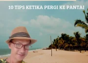 10 Tips Penting Saat Pergi ke Pantai untuk Liburan yang Aman dan Menyenangkan