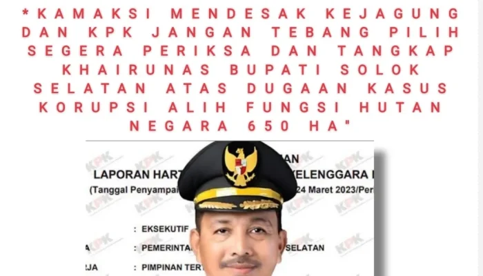 Bupati Solok Selatan Diduga Korupsi 650 Ha Hutan, KAMAKSI Desak Tangkap!