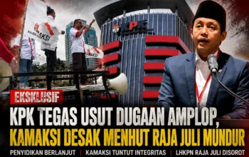 KPK Dalami Dugaan Amplop ke Menhut, LHKPN Raja Juli Melonjak, KAMAKSI Minta Lengser!